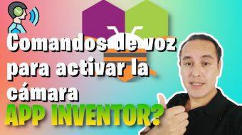 Ejercicio 6.- Enviar comandos de voz para activar la cámara y el grabador en AppInventor